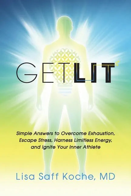 Get Lit: Simple Answers to Overcome Exhaustion, Escape Stress, Harness Limitless Energy, and Ignite Your Inner Athlete - Paperback