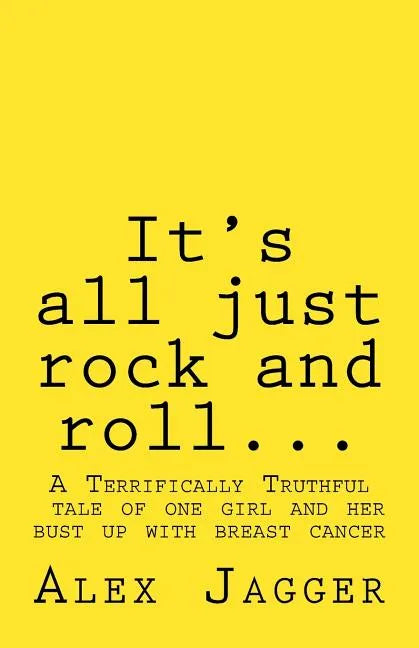 It's all just rock and roll...: A Terrifically Truthful Tale of one Girl's Bust Up with Breast Cancer. - Paperback