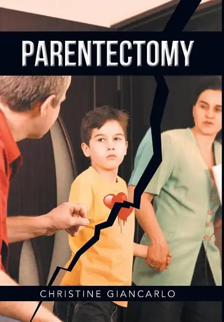 Parentectomy: A narrative ethnography of 30 cases of parental alienation and what to do about it - Hardcover