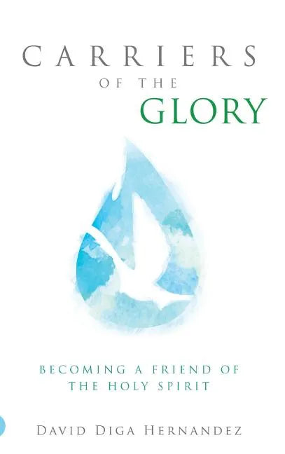 Carriers of the Glory: Becoming a Friend of the Holy Spirit - Hardcover