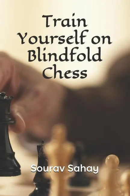 Train Yourself on Blindfold Chess: Make yourself a mental athlete - Paperback