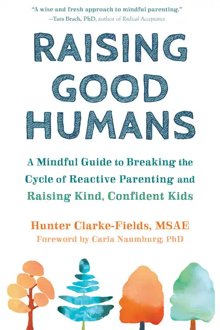 Raising Good Humans: A Mindful Guide to Breaking the Cycle of Reactive Parenting and Raising Kind, Confident Kids - Paperback