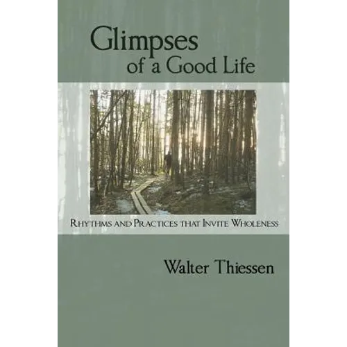 Glimpses of a Good Life: Rhythms and Practices that Invite Wholeness - Paperback