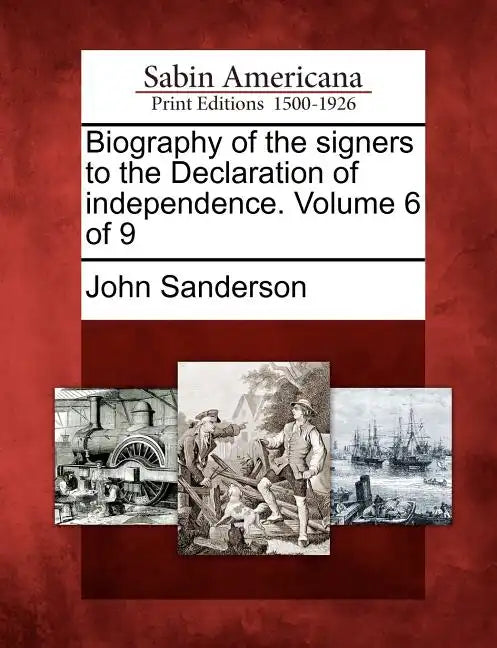 Biography of the Signers to the Declaration of Independence. Volume 6 of 9 - Paperback