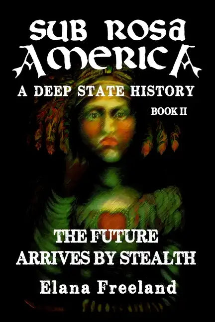 Sub Rosa America, Book II: The Future Arrives By Stealth - Paperback