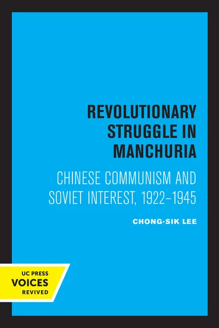 Revolutionary Struggle in Manchuria: Chinese Communism and Soviet Interest, 1922 - 1945 - Paperback