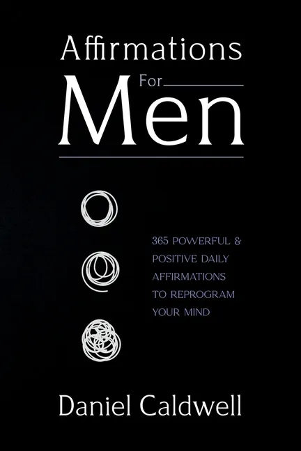 Affirmations For Men: 365 Powerful & Positive Daily Affirmations to Reprogram your Mind - Paperback