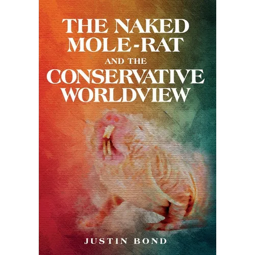 The Naked Mole Rat and the Conservative Worldview - Hardcover
