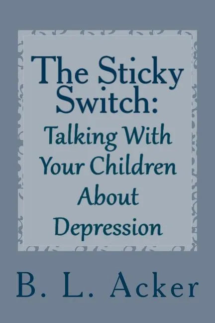 The Sticky Switch: A Book for Explaining Depression to Young Children - Paperback