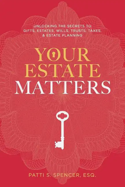Your Estate Matters: Gifts, Estates, Wills, Trusts, Taxes and Other Estate Planning Issues - Paperback