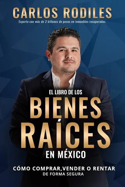 El Libro de los Bienes Raíces en México: Como Comprar, Vender o Rentar de Forma Segura - Paperback