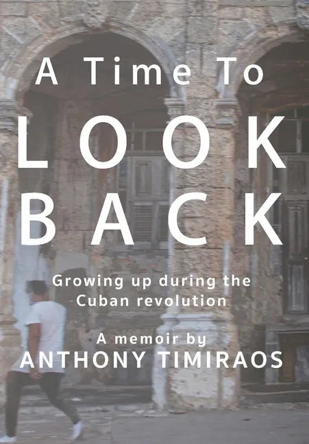A Time To Look Back: Growing up during the Cuban revolution - Hardcover