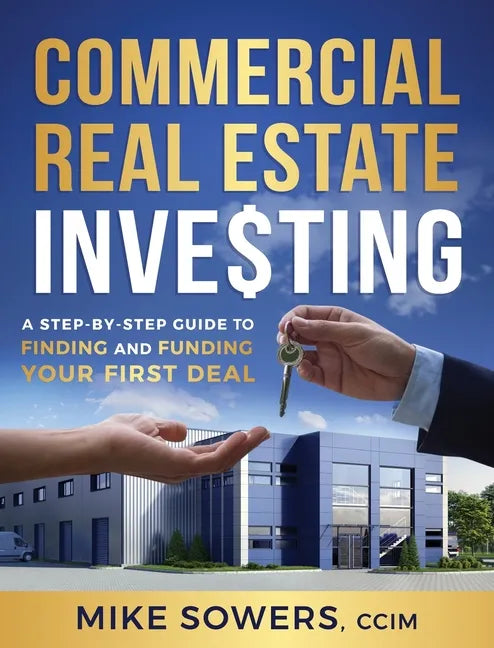 Commercial Real Estate Investing: A Step-by-Step Guide to Finding and Funding Your First Deal - Hardcover