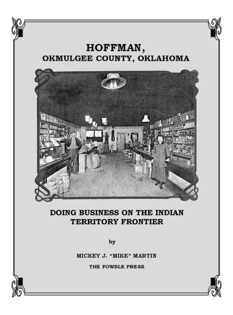 Hoffman, Okmulgee County, Oklahoma: Doing Business on the Indian Territory Frontier - Hardcover