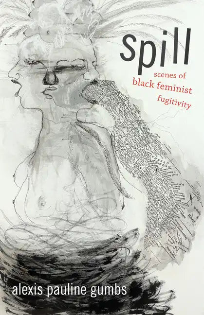 Spill: Scenes of Black Feminist Fugitivity - Paperback