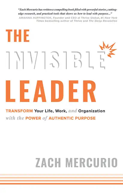 The Invisible Leader: Transform Your Life, Work, and Organization with the Power of Authentic Purpose - Hardcover