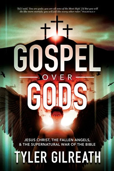 Gospel Over Gods: Jesus Christ, the Fallen Angels, and the Supernatural War of the Bible - Paperback