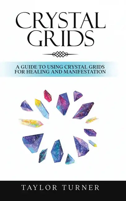 Crystal Grids: A Guide to Using Crystal Grids for Healing and Manifestation - Hardcover