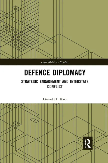 Defence Diplomacy: Strategic Engagement and Interstate Conflict - Paperback