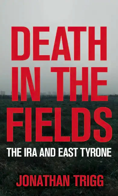 Death in the Fields: The IRA and East Tyrone - Paperback