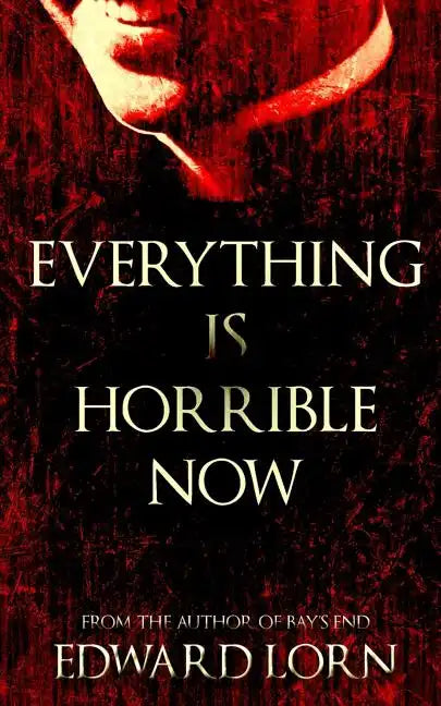 Everything is Horrible Now: A Novel of Cosmic Horror - Paperback