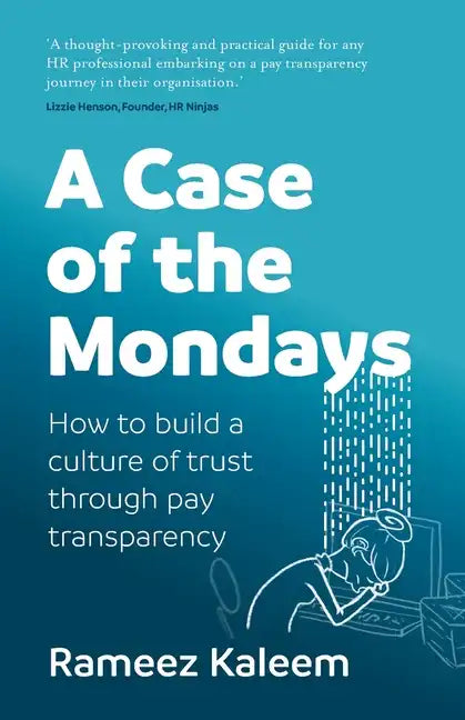 A Case of the Mondays: Attract and Retain the Best Talent Through Pay Transparency - Paperback