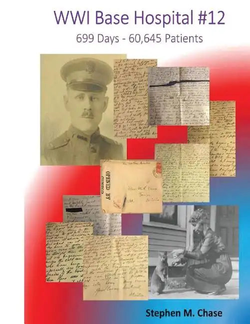 WWI Base Hospital #12: 699 Days - 60,645 Patients - Paperback