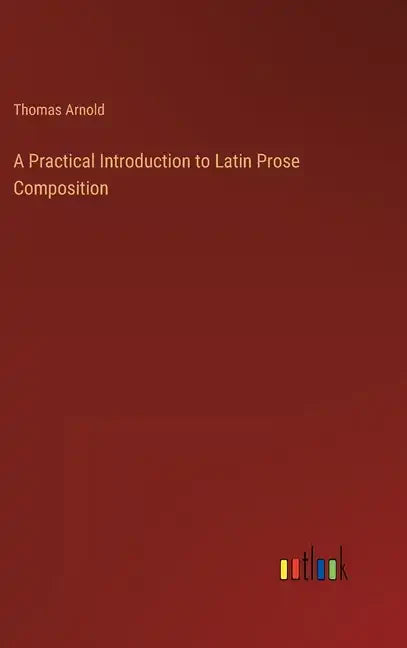 A Practical Introduction to Latin Prose Composition - Hardcover