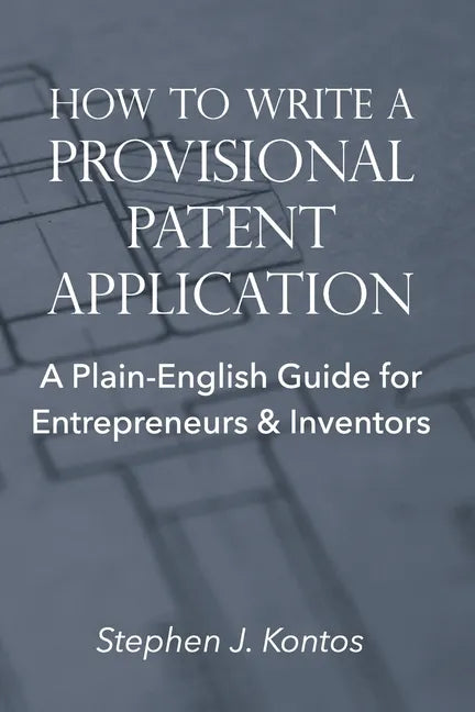 How to Write a Provisional Patent Application: A Plain-English Guide for Entrepreneurs & Inventors - Paperback
