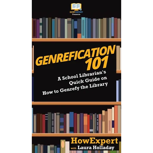Genrefication 101: A School Librarian's Quick Guide on How to Genrefy the Library - Hardcover