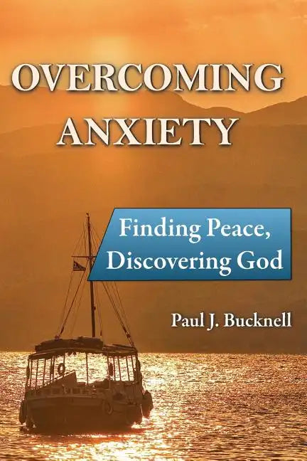Overcoming Anxiety: Finding Peace, Discovering God - Paperback