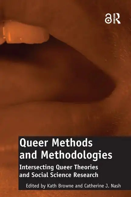 Queer Methods and Methodologies: Intersecting Queer Theories and Social Science Research - Paperback