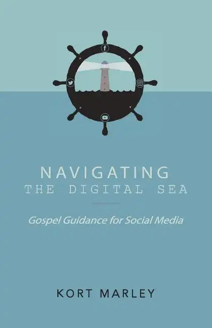 Navigating the Digital Sea: Gospel Guidance for Social Media - Paperback