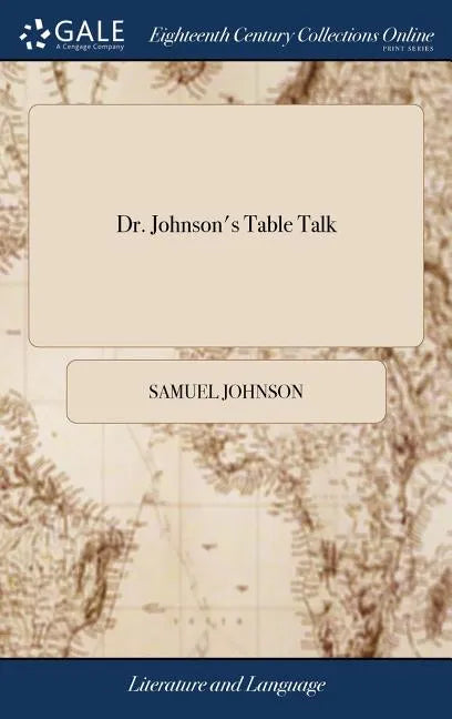 Dr. Johnson's Table Talk: Or, Conversations of the Late Samuel Johnson, L.L.D. on a Variety of Useful and Entertaining Subjects. (Arranged in Al - Hardcover