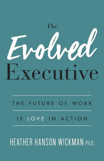 The Evolved Executive: The Future of Work Is Love in Action - Paperback