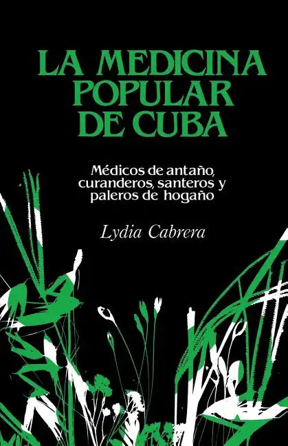 La Medicina Popular de Cuba: Médicos de antaño, curanderos, santeros y paleros de hogaño - Paperback