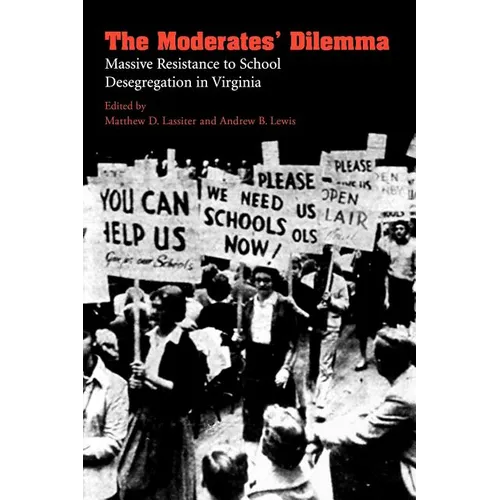 The Moderates' Dilemma: Massive Resistance to School Desegregation in Virginia - Paperback