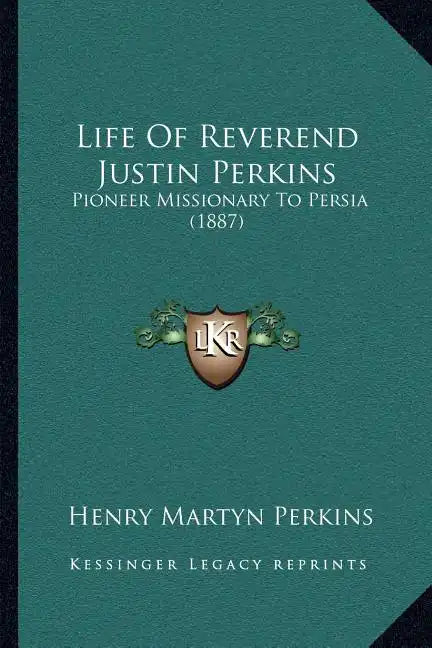 Life of Reverend Justin Perkins: Pioneer Missionary to Persia (1887) - Paperback