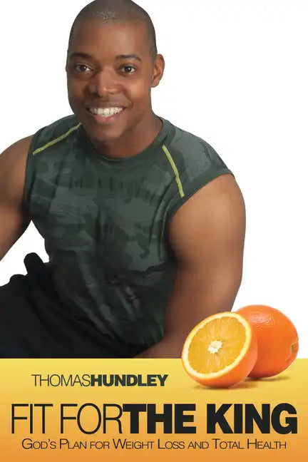 Fit for the King: God's Plan for Weight Loss and Total Health - Paperback