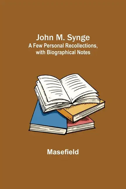 John M. Synge: a Few Personal Recollections, with Biographical Notes - Paperback