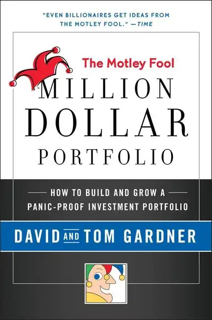 Motley Fool Million Dollar Portfolio: How to Build and Grow a Panic-Proof Investment Portfolio - Paperback