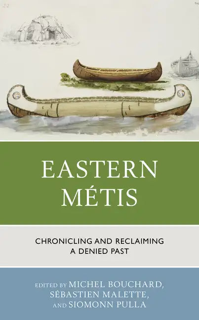 Eastern Métis: Chronicling and Reclaiming a Denied Past - Paperback