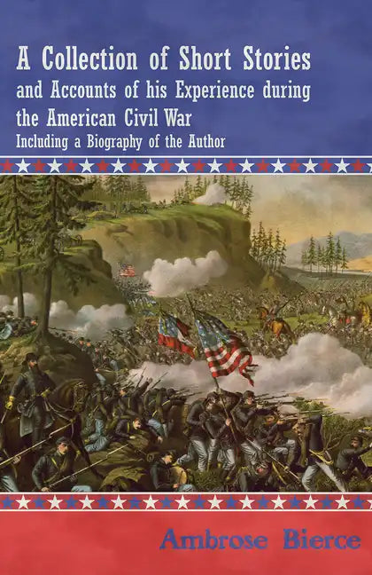 A Collection of Short Stories and Accounts of his Experience during the American Civil War - Including a Biography of the Author - Paperback