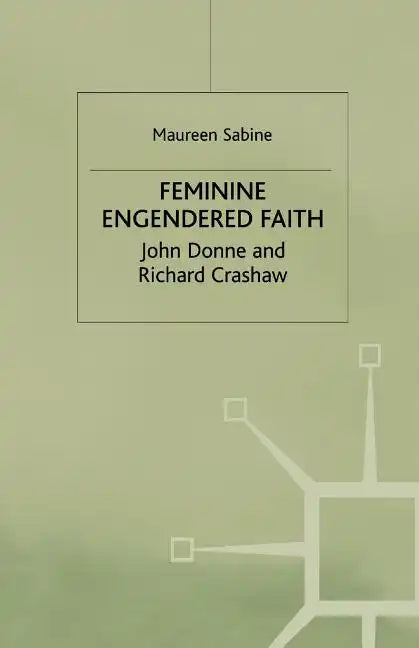 Feminine Engendered Faith: The Poetry of John Donne and Richard Crashaw - Paperback