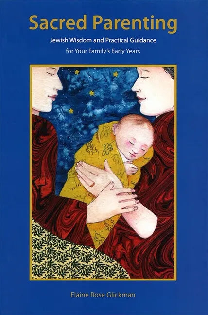 Sacred Parenting: Jewish Wisdom and Practical Guidance for Your Family's Early Years - Paperback