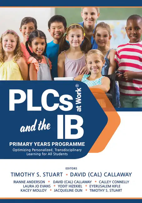 Plcs at Work(r) and the Ib Primary Years Programme: Optimizing Personalized, Transdisciplinary Learning for All Students (Your Guide to a Highly Effec - Paperback