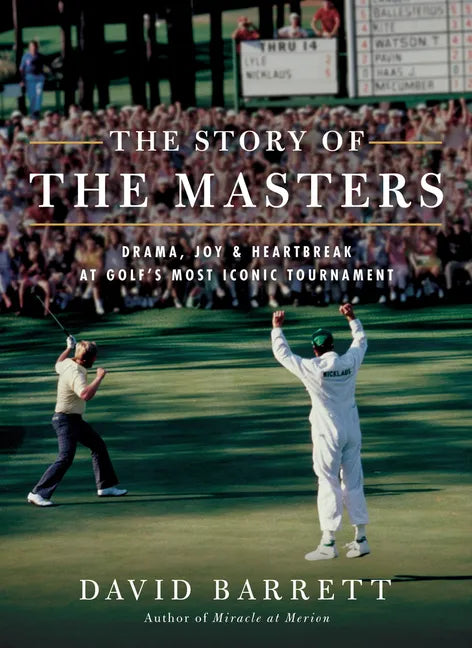 The Story of the Masters: Drama, Joy and Heartbreak at Golf's Most Iconic Tournament - Hardcover