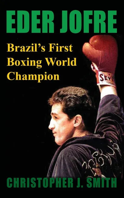 Eder Jofre: Brazil's First Boxing World Champion - Hardcover