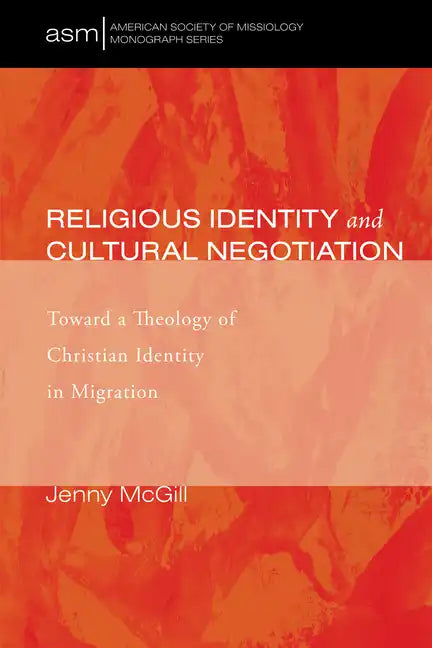 Religious Identity and Cultural Negotiation: Toward a Theology of Christian Identity in Migration - Paperback