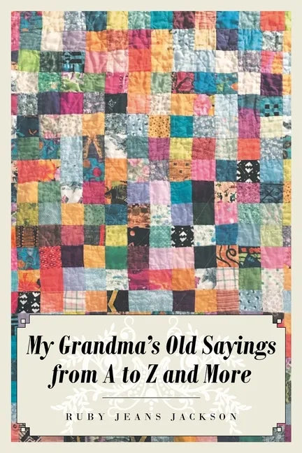 My Grandma's Old Sayings from A to Z and More - Paperback